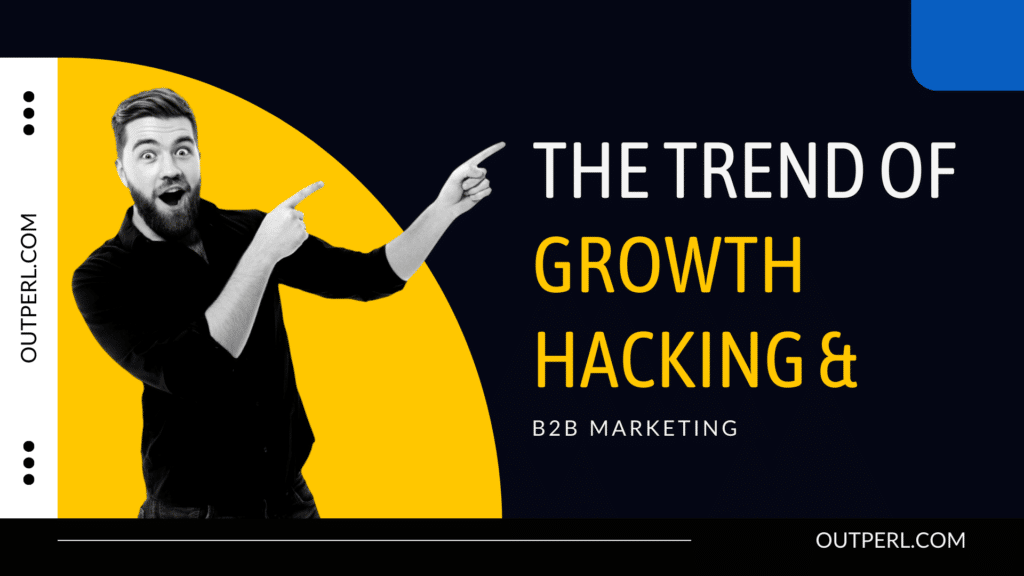 The trend of Growth Hacking & B2B Marketing?